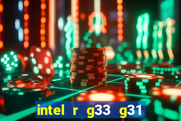 intel r g33 g31 express chipset family roda quais jogos